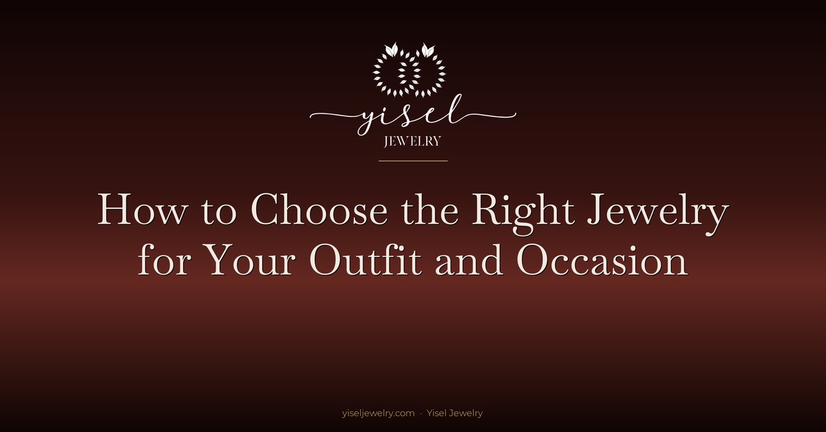 How to Choose the Right Jewelry for Your Outfit and Occasion