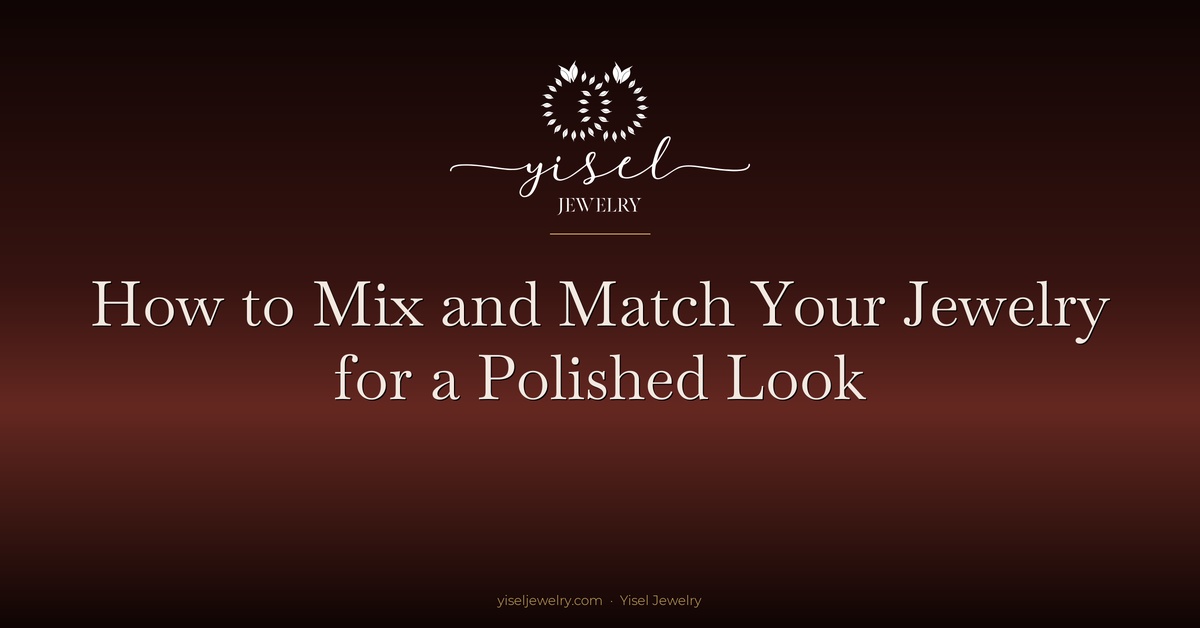 How to Mix and Match Your Jewelry for a Polished Look