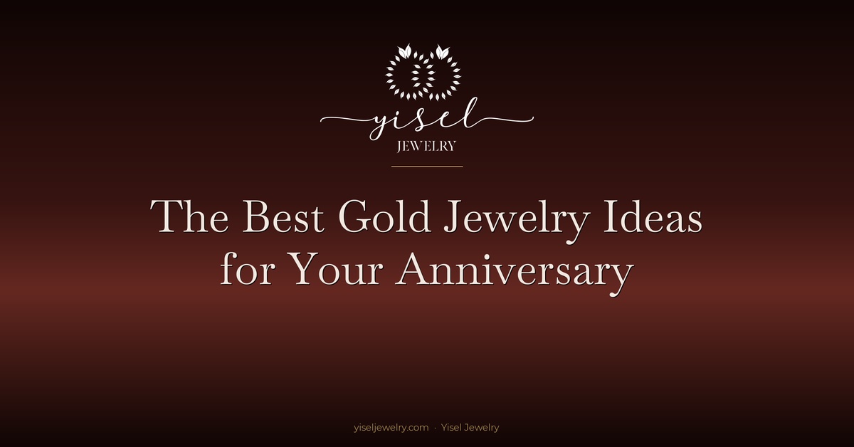 The Best Gold Jewelry Ideas for Your Anniversary