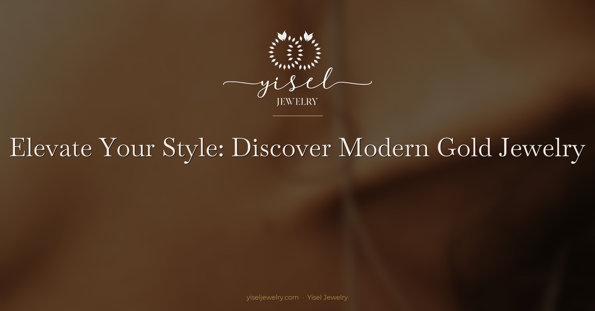 Elevate Your Style: Discover Modern Gold Jewelry