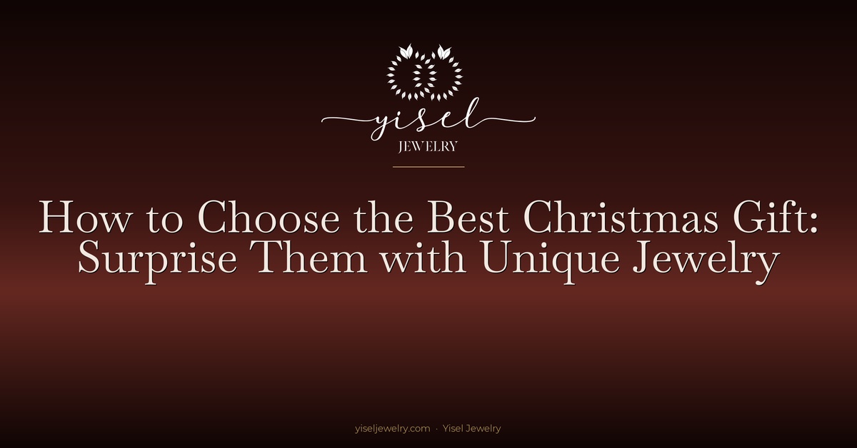 How to Choose the Best Christmas Gift: Surprise Them with Unique Jewelry